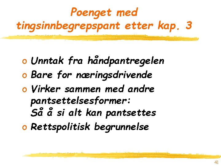 Poenget med tingsinnbegrepspant etter kap. 3 o Unntak fra håndpantregelen o Bare for næringsdrivende