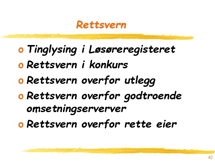 Rettsvern o Tinglysing i Løsøreregisteret o Rettsvern i konkurs o Rettsvern overfor utlegg o