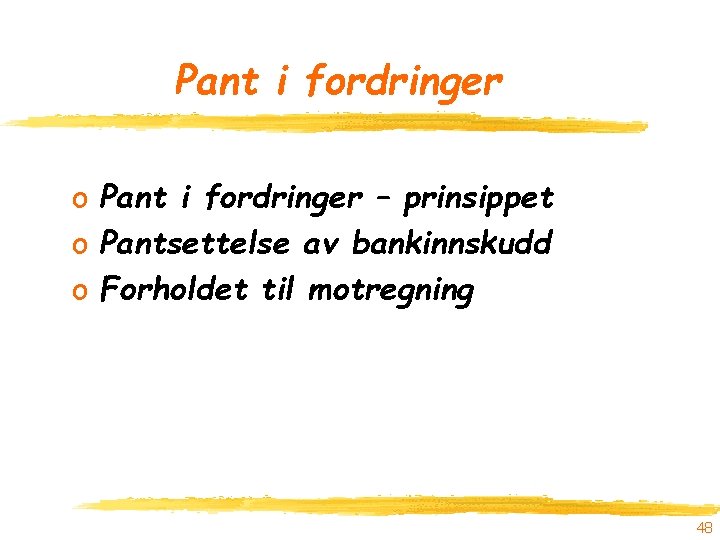 Pant i fordringer o Pant i fordringer – prinsippet o Pantsettelse av bankinnskudd o