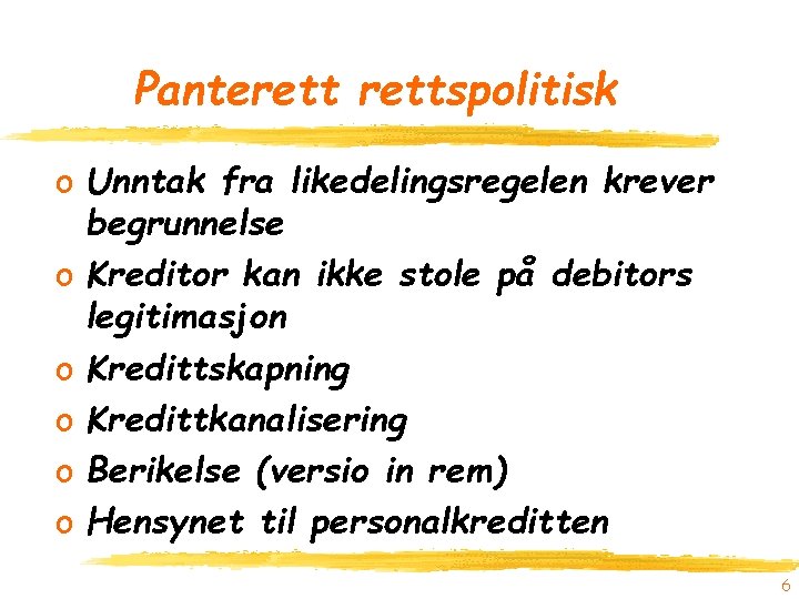 Panterettspolitisk o Unntak fra likedelingsregelen krever begrunnelse o Kreditor kan ikke stole på debitors