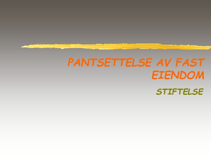 PANTSETTELSE AV FAST EIENDOM STIFTELSE 