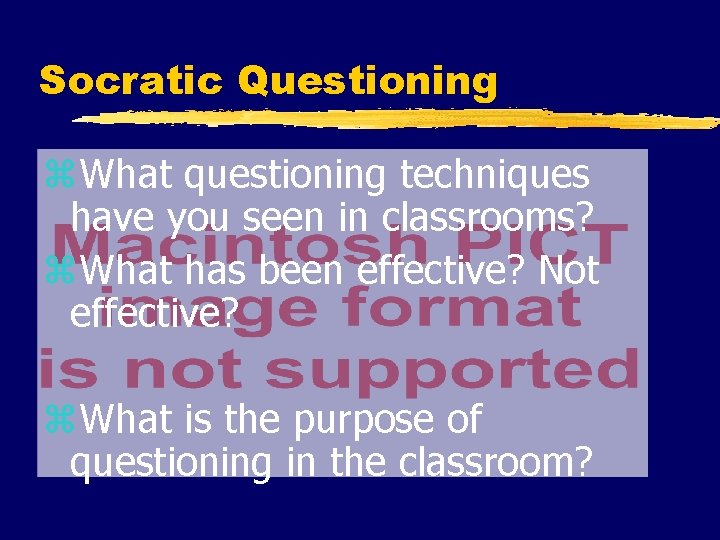 Socratic Questioning z. What questioning techniques have you seen in classrooms? z. What has