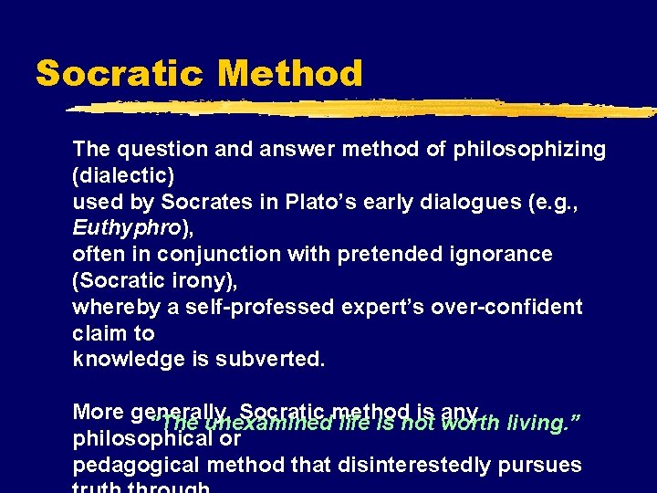 Socratic Method The question and answer method of philosophizing (dialectic) used by Socrates in