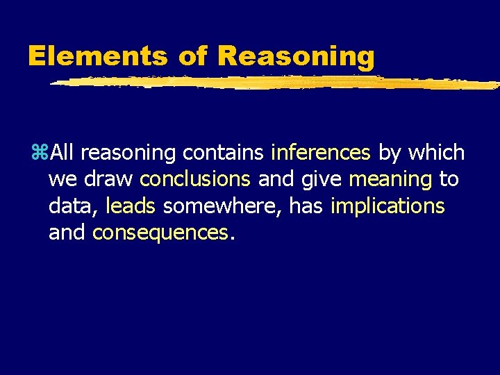 Elements of Reasoning z. All reasoning contains inferences by which we draw conclusions and