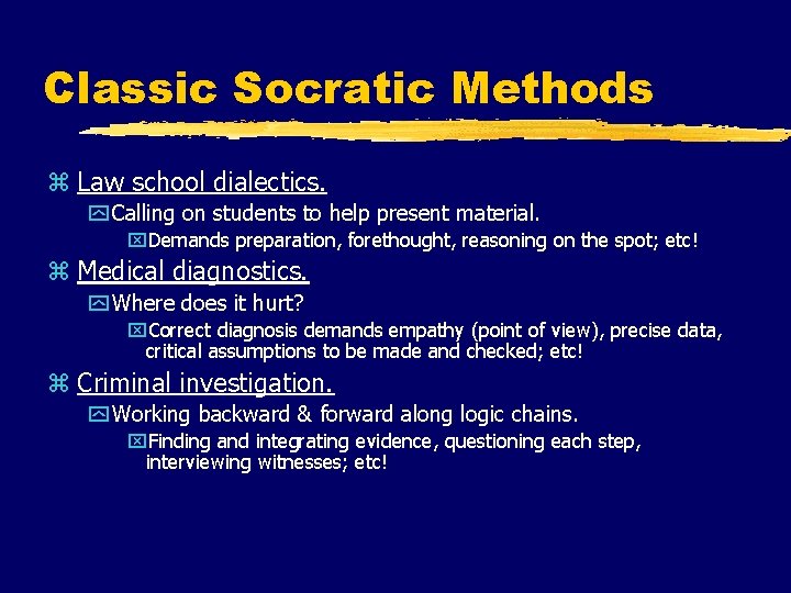 Classic Socratic Methods z Law school dialectics. y Calling on students to help present