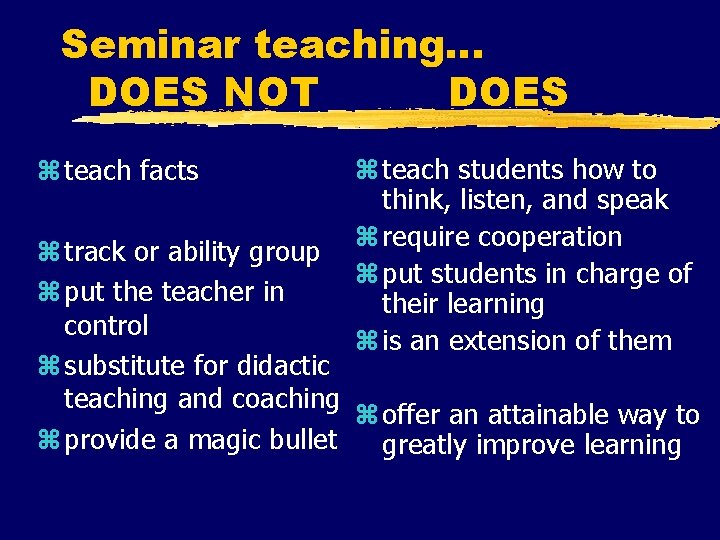 Seminar teaching… DOES NOT DOES z teach facts z teach students how to think,