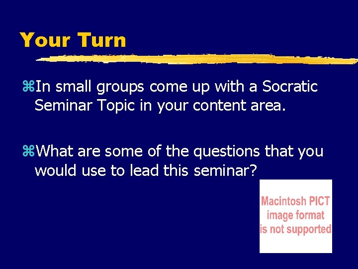 Your Turn z. In small groups come up with a Socratic Seminar Topic in