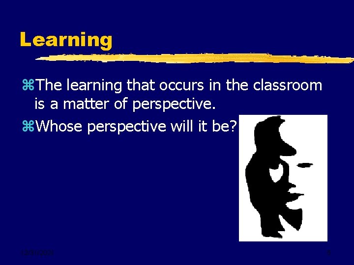 Learning z. The learning that occurs in the classroom is a matter of perspective.