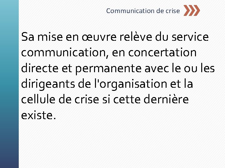 Communication de crise Sa mise en œuvre relève du service communication, en concertation directe