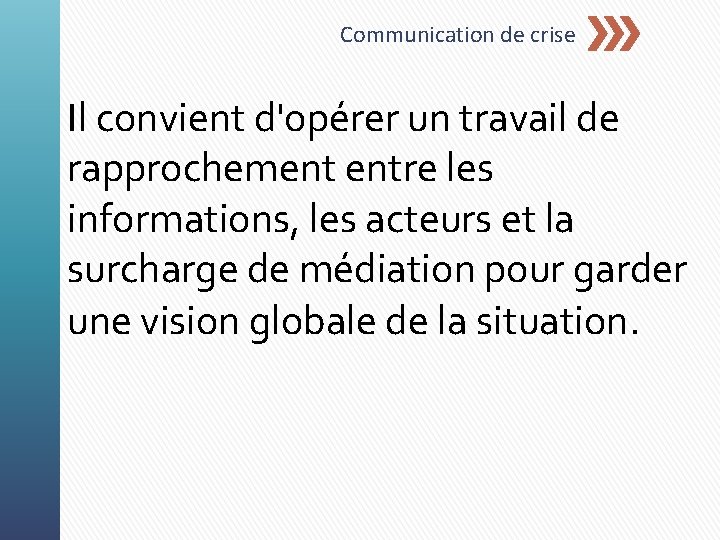 Communication de crise Il convient d'opérer un travail de rapprochement entre les informations, les