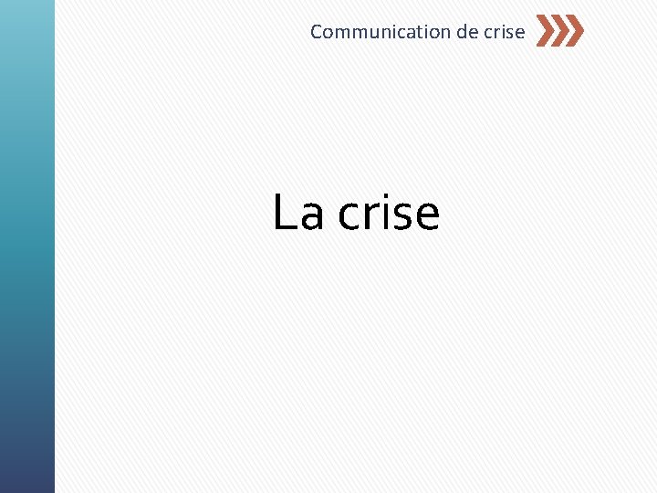 Communication de crise La crise 