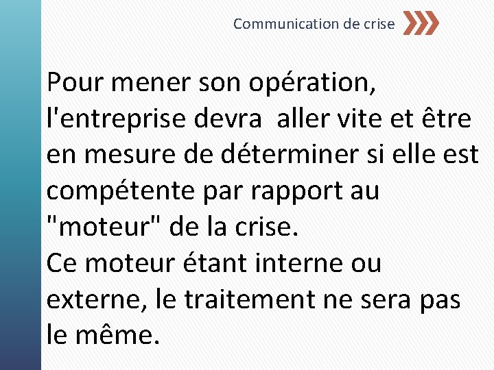 Communication de crise Pour mener son opération, l'entreprise devra aller vite et être en