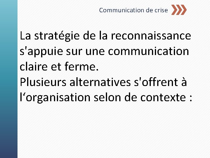 Communication de crise La stratégie de la reconnaissance s'appuie sur une communication claire et