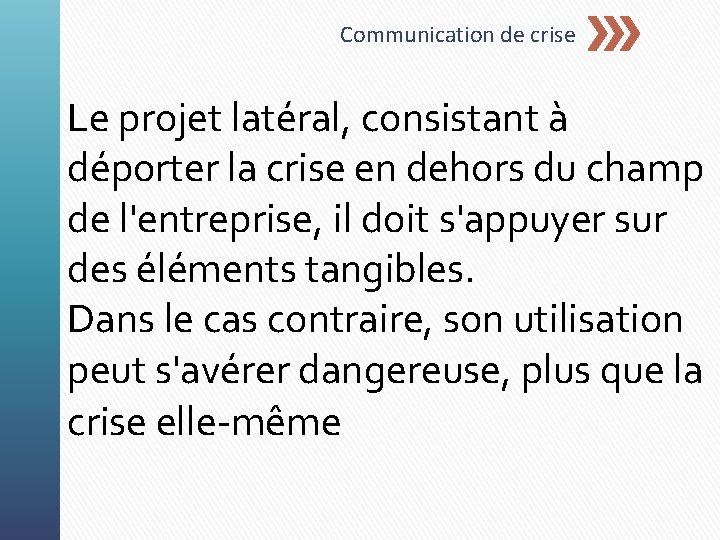 Communication de crise Le projet latéral, consistant à déporter la crise en dehors du