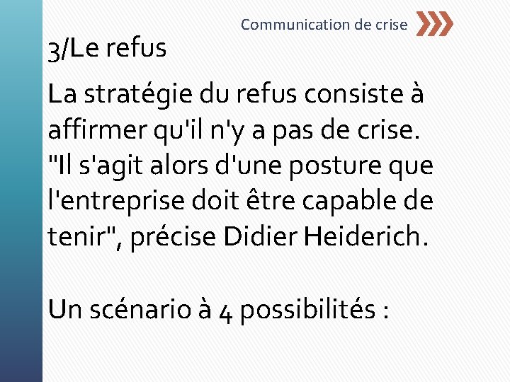 3/Le refus Communication de crise La stratégie du refus consiste à affirmer qu'il n'y