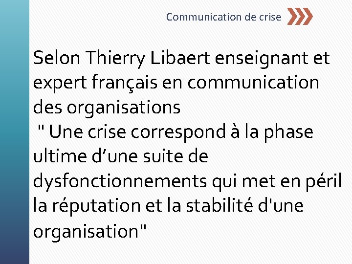 Communication de crise Selon Thierry Libaert enseignant et expert français en communication des organisations