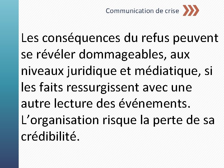 Communication de crise Les conséquences du refus peuvent se révéler dommageables, aux niveaux juridique