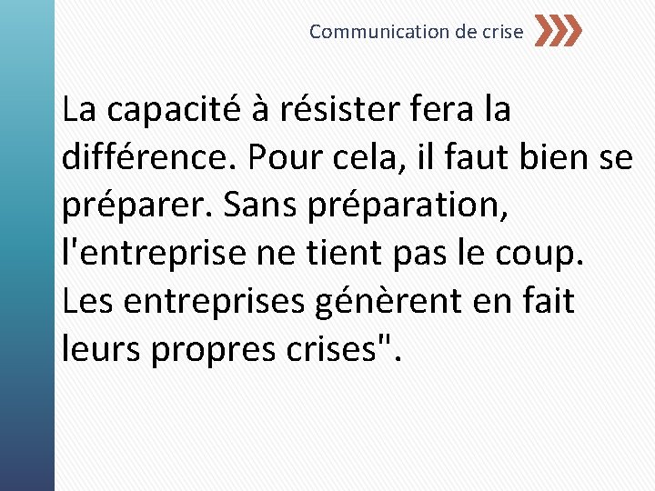 Communication de crise La capacité à résister fera la différence. Pour cela, il faut