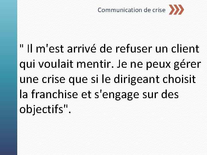 Communication de crise " Il m'est arrivé de refuser un client qui voulait mentir.