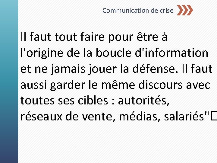 Communication de crise Il faut tout faire pour être à l'origine de la boucle