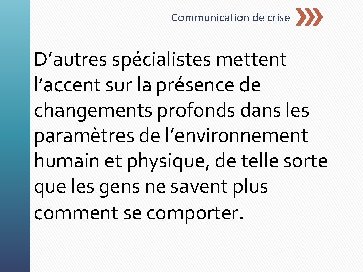 Communication de crise D’autres spécialistes mettent l’accent sur la présence de changements profonds dans