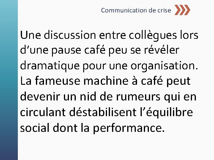 Communication de crise Une discussion entre collègues lors d’une pause café peu se révéler