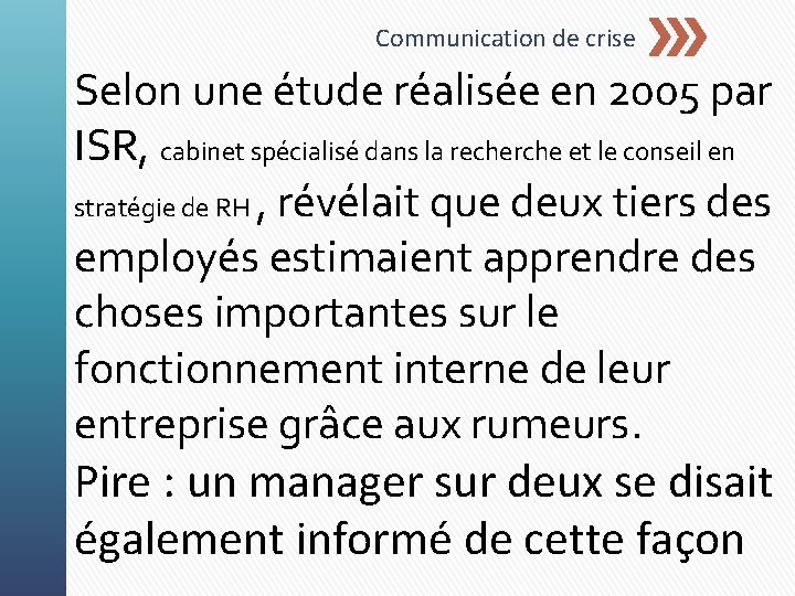 Communication de crise Selon une étude réalisée en 2005 par ISR, cabinet spécialisé dans