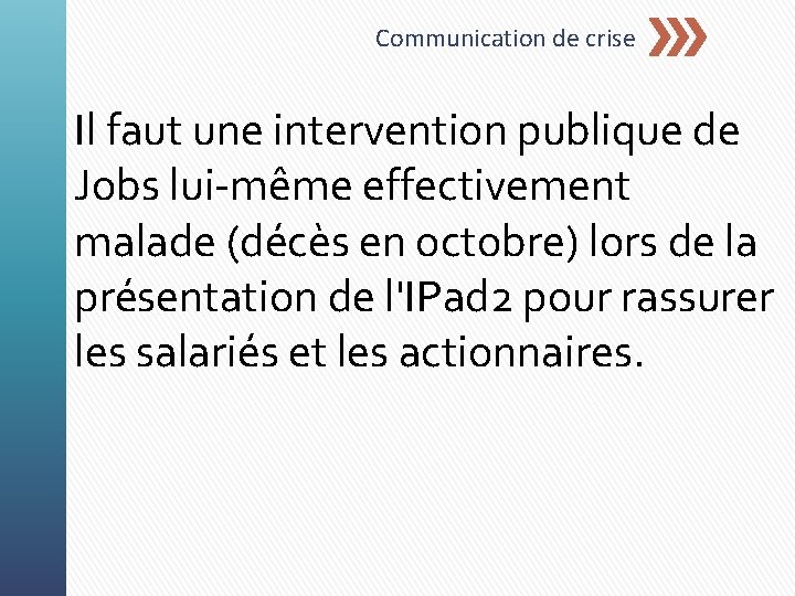 Communication de crise Il faut une intervention publique de Jobs lui-même effectivement malade (décès