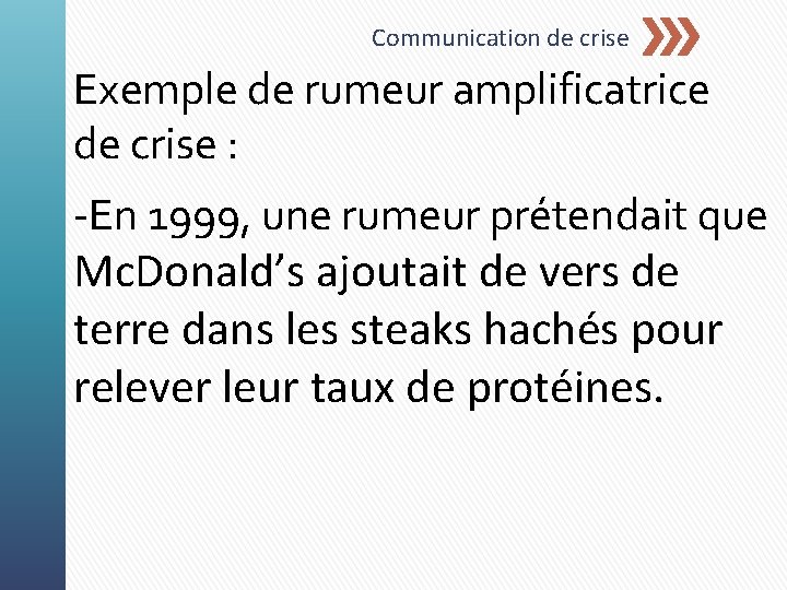 Communication de crise Exemple de rumeur amplificatrice de crise : -En 1999, une rumeur