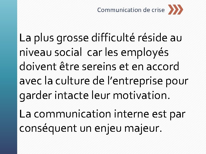 Communication de crise La plus grosse difficulté réside au niveau social car les employés