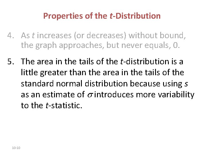 Properties of the t-Distribution 4. As t increases (or decreases) without bound, the graph Properties of the t-Distribution 4. As t increases (or decreases) without bound, the graph