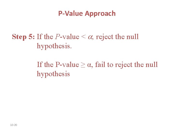 P-Value Approach Step 5: If the P-value < , reject the null hypothesis. If P-Value Approach Step 5: If the P-value < , reject the null hypothesis. If