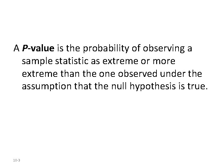 A P-value is the probability of observing a sample statistic as extreme or more A P-value is the probability of observing a sample statistic as extreme or more