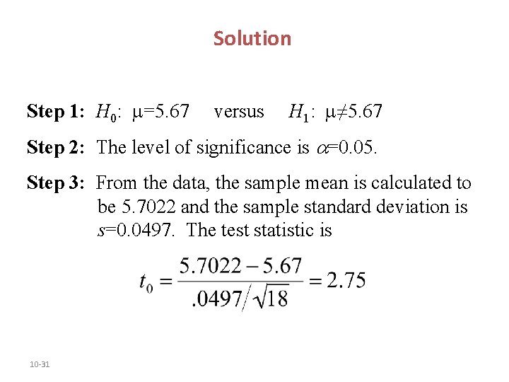 Solution Step 1: H 0: =5. 67 versus H 1: ≠ 5. 67 Step Solution Step 1: H 0: =5. 67 versus H 1: ≠ 5. 67 Step