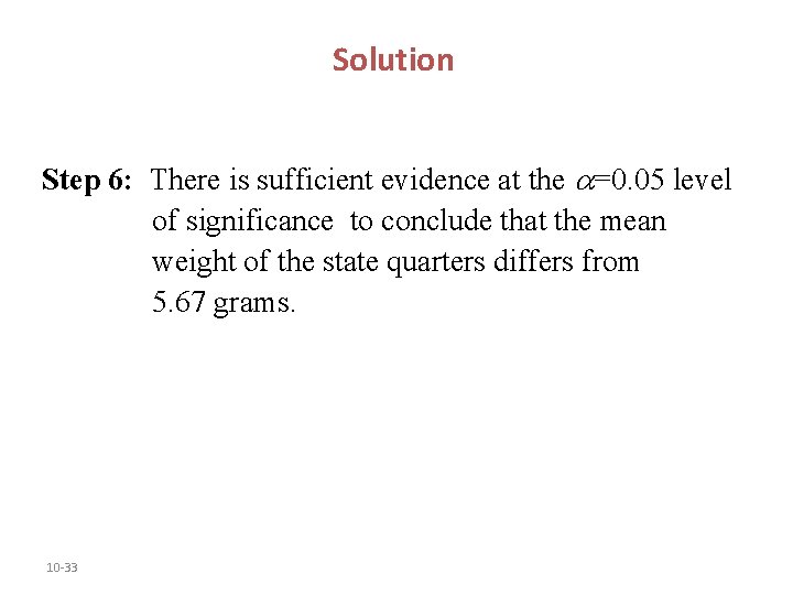 Solution Step 6: There is sufficient evidence at the =0. 05 level of significance Solution Step 6: There is sufficient evidence at the =0. 05 level of significance