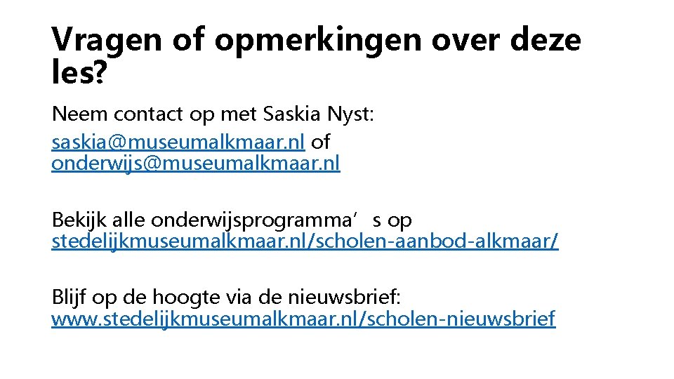 Vragen of opmerkingen over deze les? Neem contact op met Saskia Nyst: saskia@museumalkmaar. nl