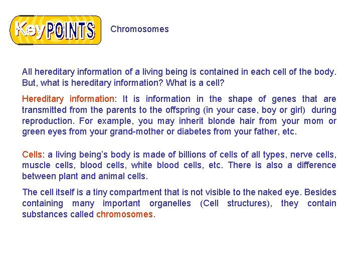 Chromosomes All hereditary information of a living being is contained in each cell of
