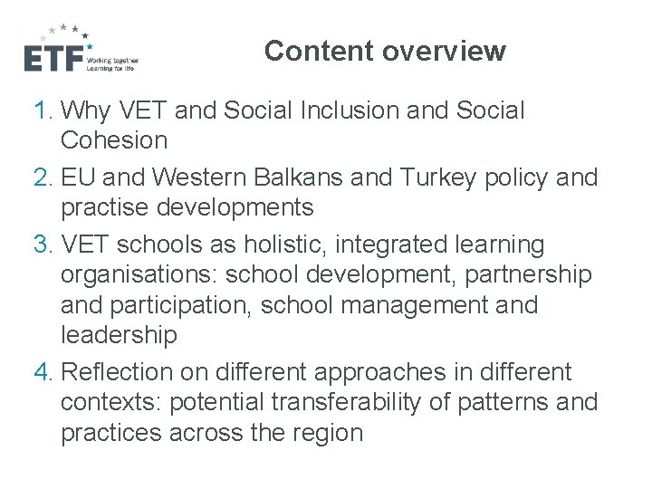 Content overview 1. Why VET and Social Inclusion and Social Cohesion 2. EU and