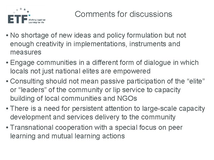 Comments for discussions • No shortage of new ideas and policy formulation but not