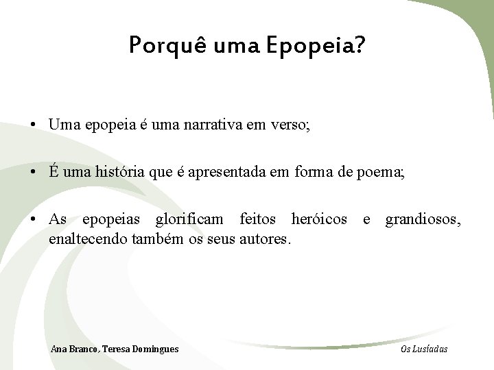 Porquê uma Epopeia? • Uma epopeia é uma narrativa em verso; • É uma