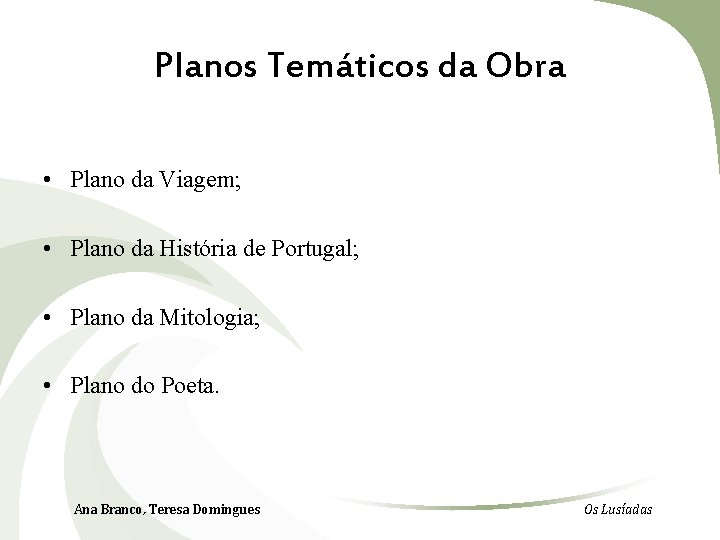 Planos Temáticos da Obra • Plano da Viagem; • Plano da História de Portugal;