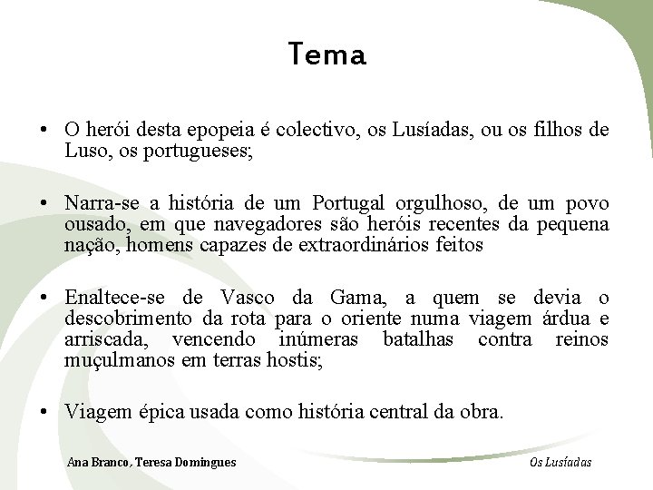 Tema • O herói desta epopeia é colectivo, os Lusíadas, ou os filhos de