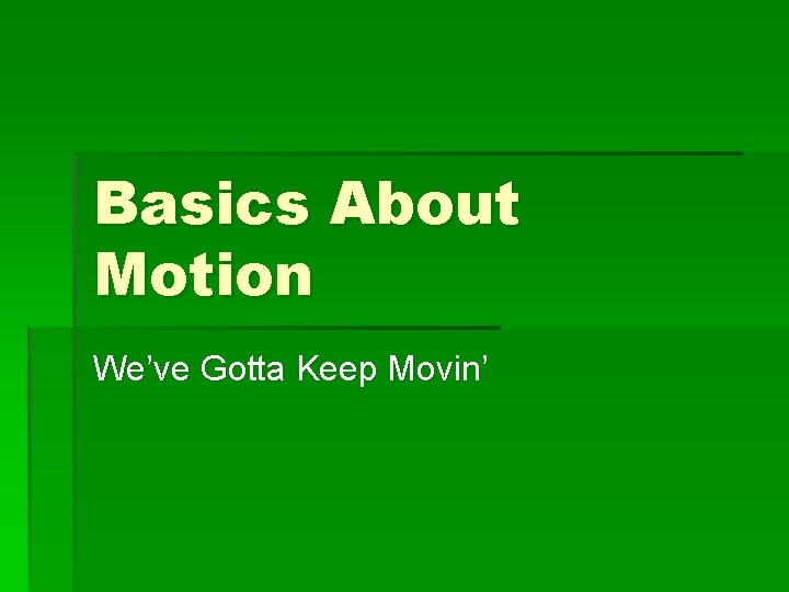 Basics About Motion We’ve Gotta Keep Movin’ 