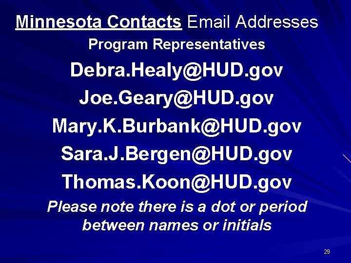 Minnesota Contacts Email Addresses Program Representatives Debra. Healy@HUD. gov Joe. Geary@HUD. gov Mary. K.