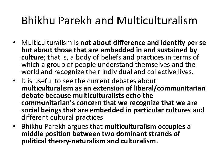 Bhikhu Parekh and Multiculturalism • Multiculturalism is not about difference and identity per se
