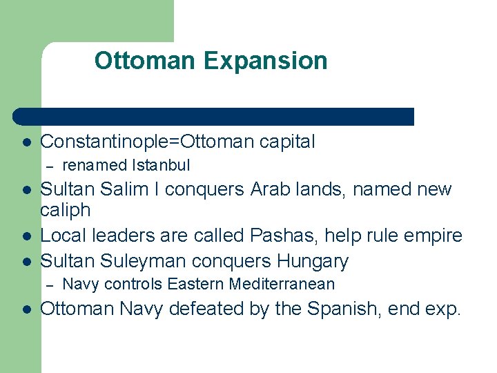 Ottoman Expansion l Constantinople=Ottoman capital – l l l Sultan Salim I conquers Arab