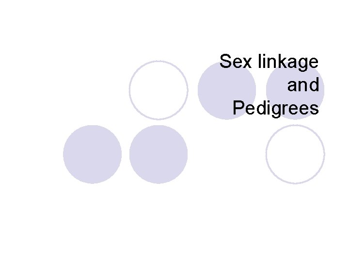 Sex linkage and Pedigrees 