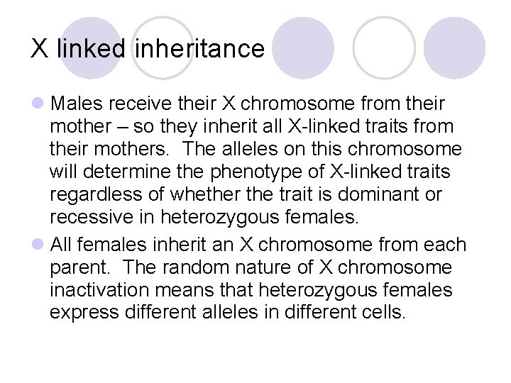 X linked inheritance l Males receive their X chromosome from their mother – so