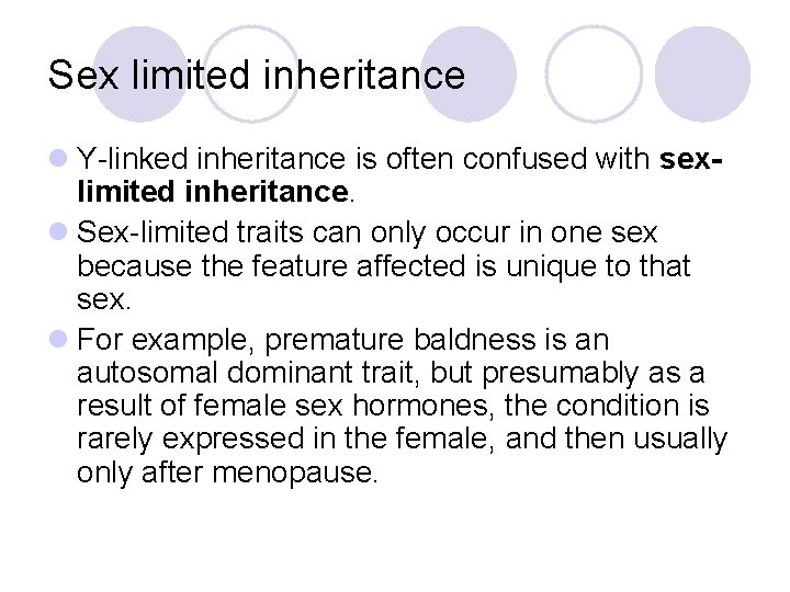 Sex limited inheritance l Y-linked inheritance is often confused with sexlimited inheritance. l Sex-limited