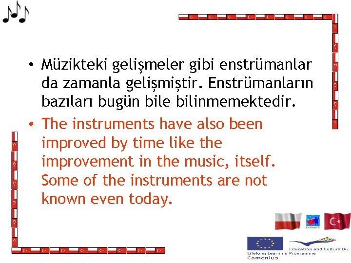  • Müzikteki gelişmeler gibi enstrümanlar da zamanla gelişmiştir. Enstrümanların bazıları bugün bile bilinmemektedir.